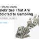 iBET ONLINE CASINO Celebrities that are Addicted to Gambling