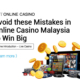 Avoid these Mistakes in Online Casino Malaysia to Win Big